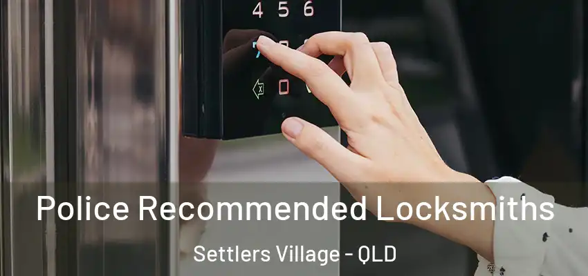 Police Recommended Locksmiths Settlers Village - QLD