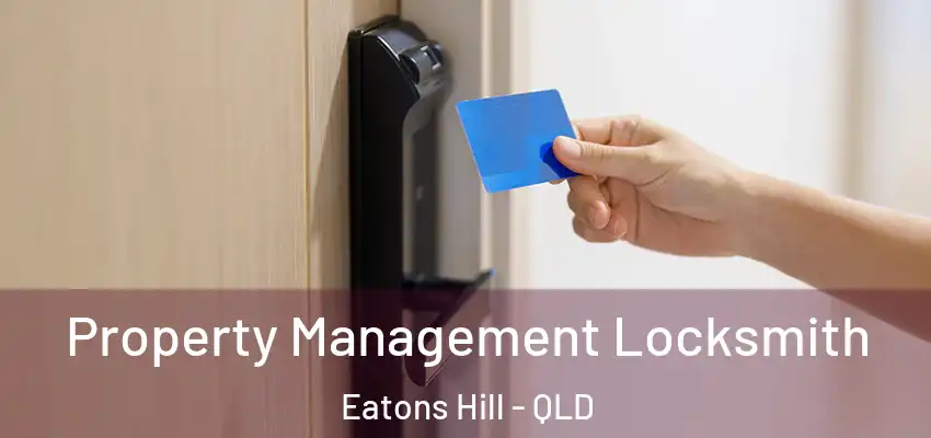 Property Management Locksmith Eatons Hill - QLD