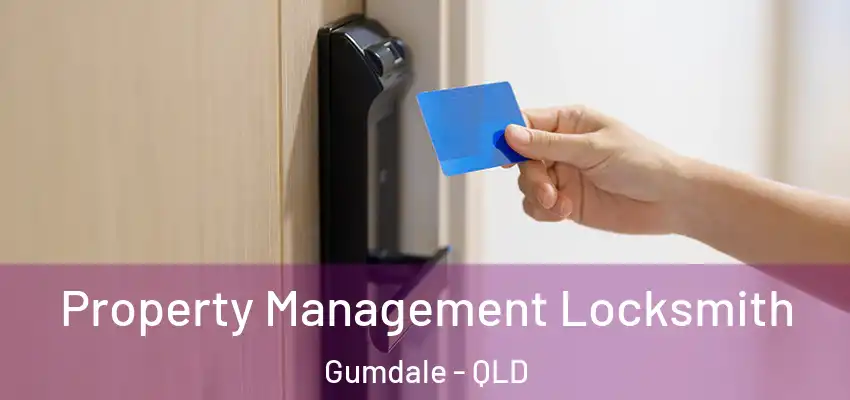  Property Management Locksmith Gumdale - QLD