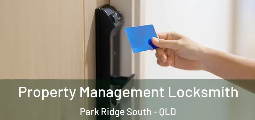  Property Management Locksmith Park Ridge South - QLD