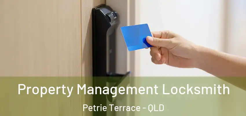 Property Management Locksmith Petrie Terrace - QLD