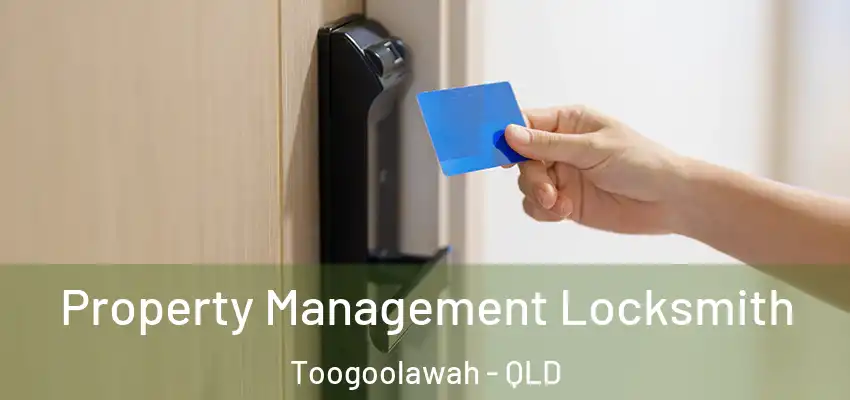  Property Management Locksmith Toogoolawah - QLD