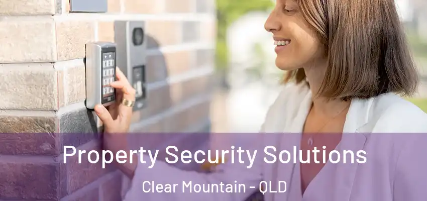 Property Security Solutions Clear Mountain - QLD