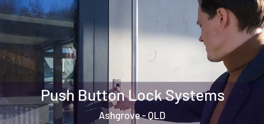  Push Button Lock Systems Ashgrove - QLD