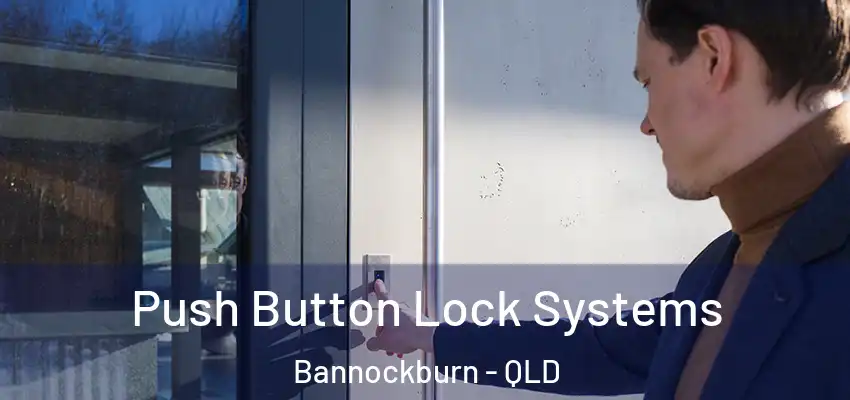  Push Button Lock Systems Bannockburn - QLD