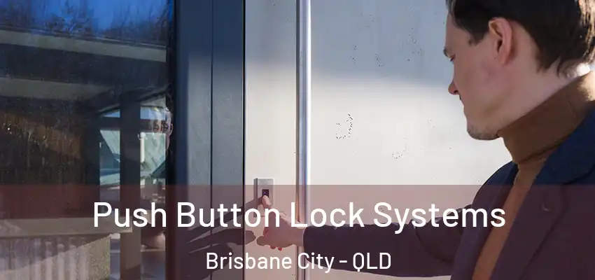 Push Button Lock Systems Brisbane City - QLD