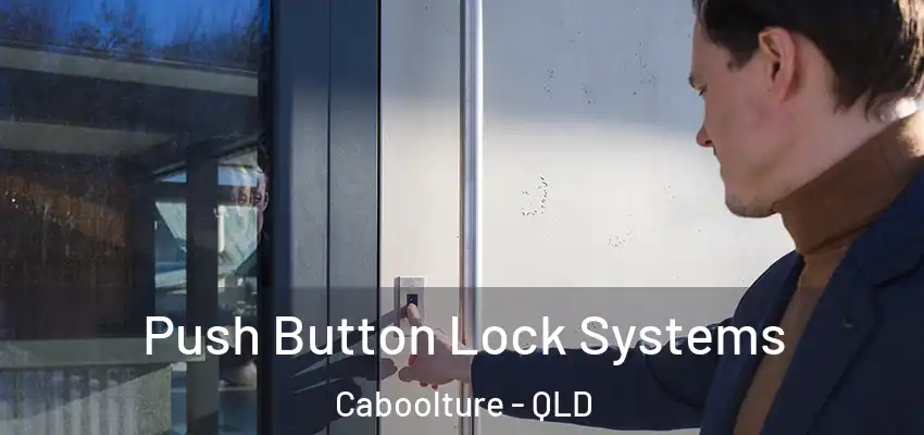  Push Button Lock Systems Caboolture - QLD