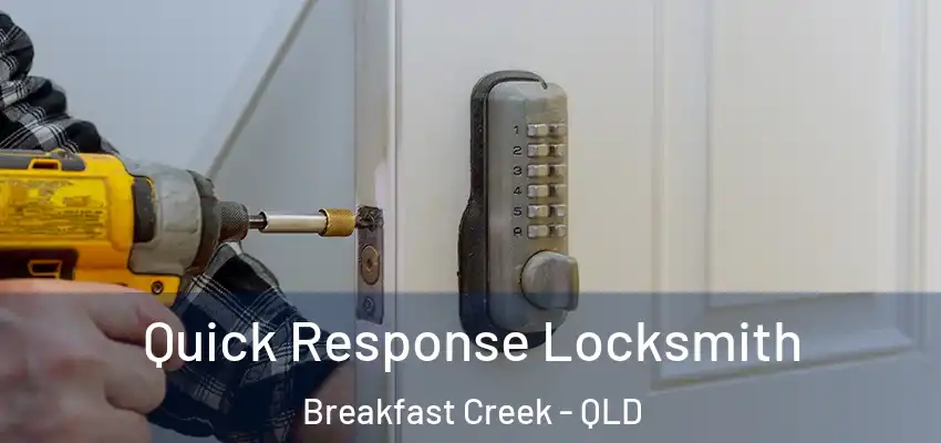 Quick Response Locksmith Breakfast Creek - QLD