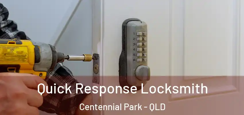 Quick Response Locksmith Centennial Park - QLD