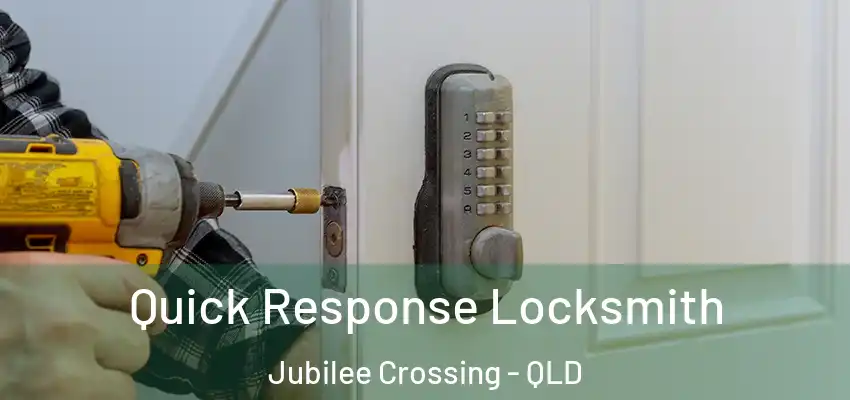 Quick Response Locksmith Jubilee Crossing - QLD