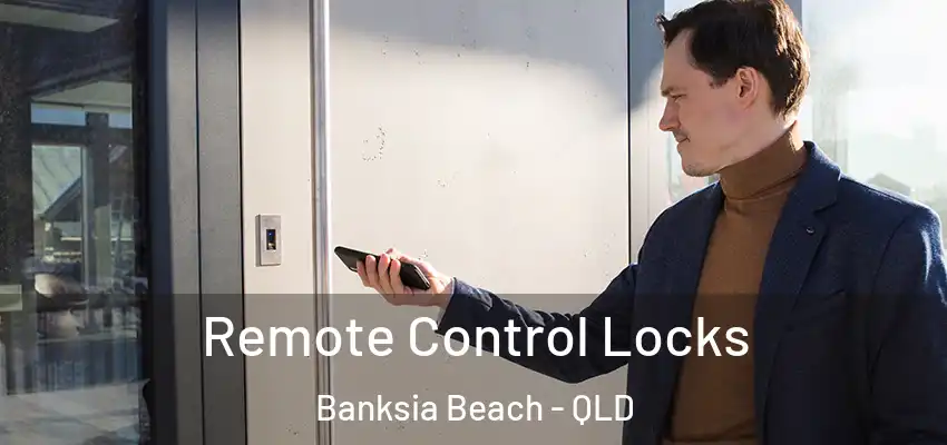 Remote Control Locks Banksia Beach - QLD