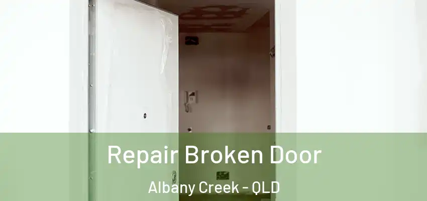 Repair Broken Door Albany Creek - QLD