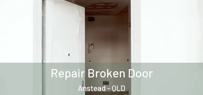 Repair Broken Door Anstead - QLD