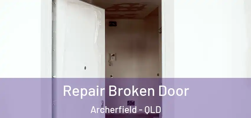 Repair Broken Door Archerfield - QLD