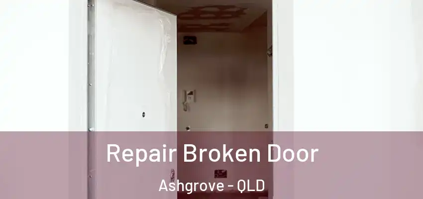  Repair Broken Door Ashgrove - QLD
