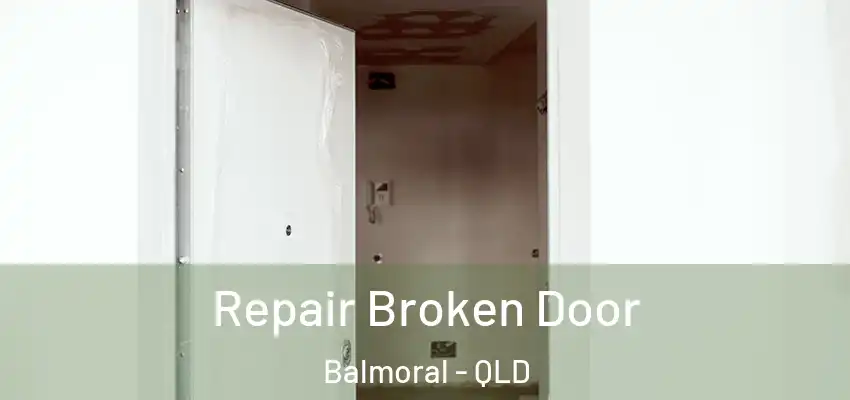 Repair Broken Door Balmoral - QLD
