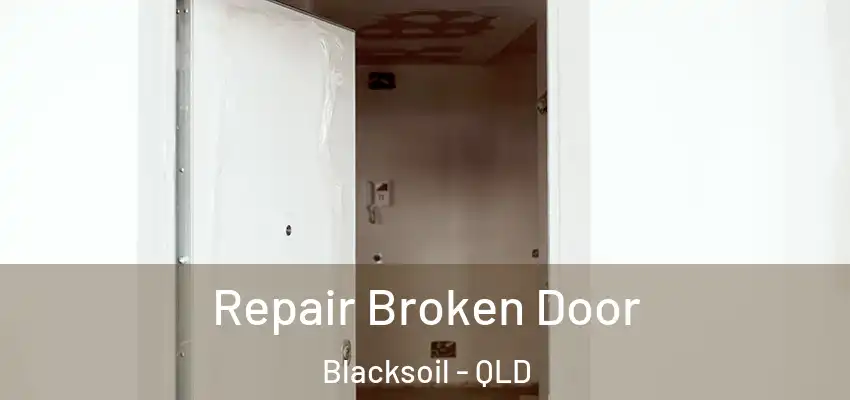  Repair Broken Door Blacksoil - QLD