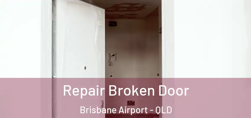 Repair Broken Door Brisbane Airport - QLD