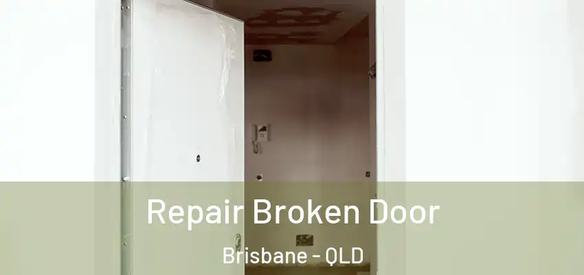  Repair Broken Door Brisbane - QLD