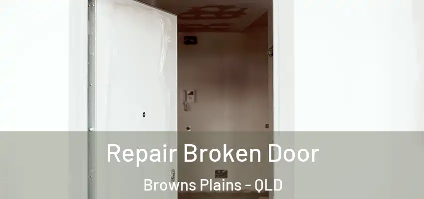 Repair Broken Door Browns Plains - QLD