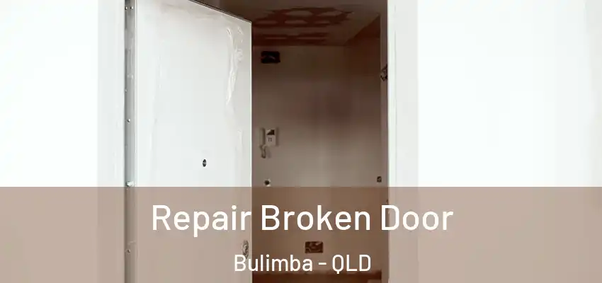 Repair Broken Door Bulimba - QLD