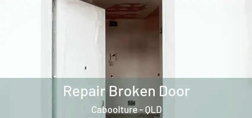 Repair Broken Door Caboolture - QLD
