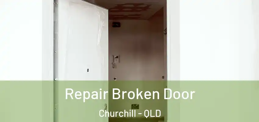 Repair Broken Door Churchill - QLD