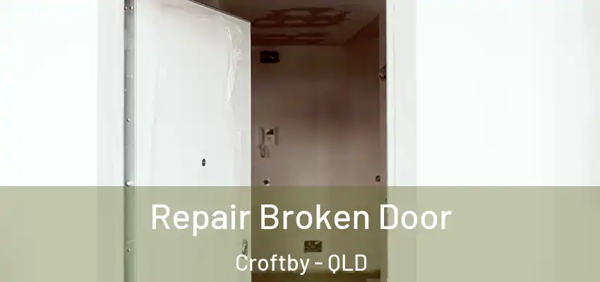 Repair Broken Door Croftby - QLD