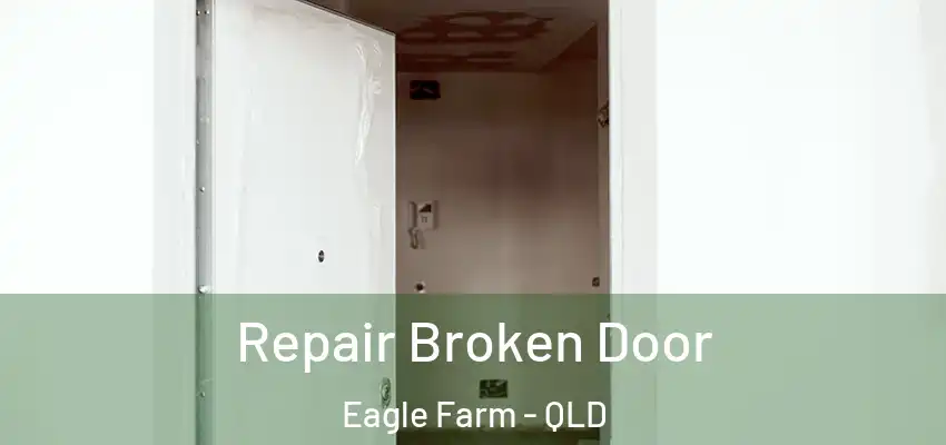 Repair Broken Door Eagle Farm - QLD