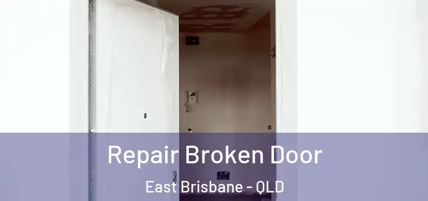 Repair Broken Door East Brisbane - QLD