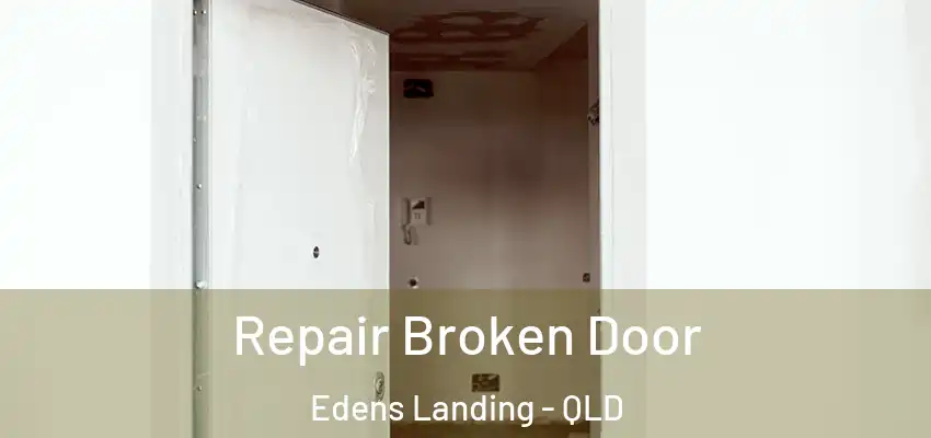 Repair Broken Door Edens Landing - QLD