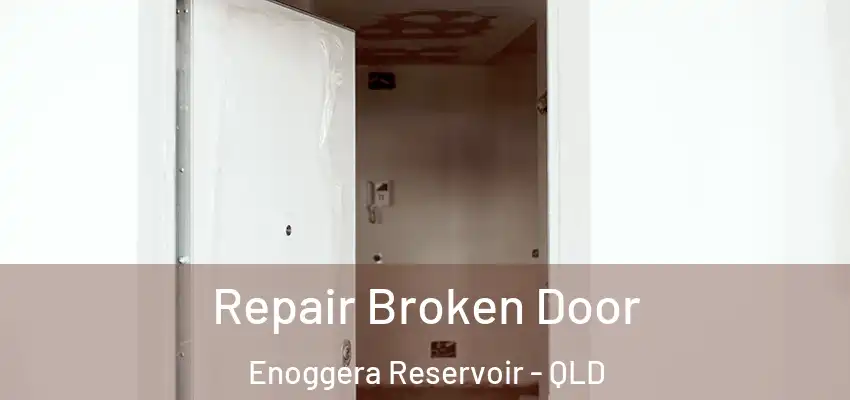 Repair Broken Door Enoggera Reservoir - QLD