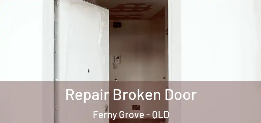 Repair Broken Door Ferny Grove - QLD