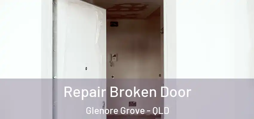 Repair Broken Door Glenore Grove - QLD