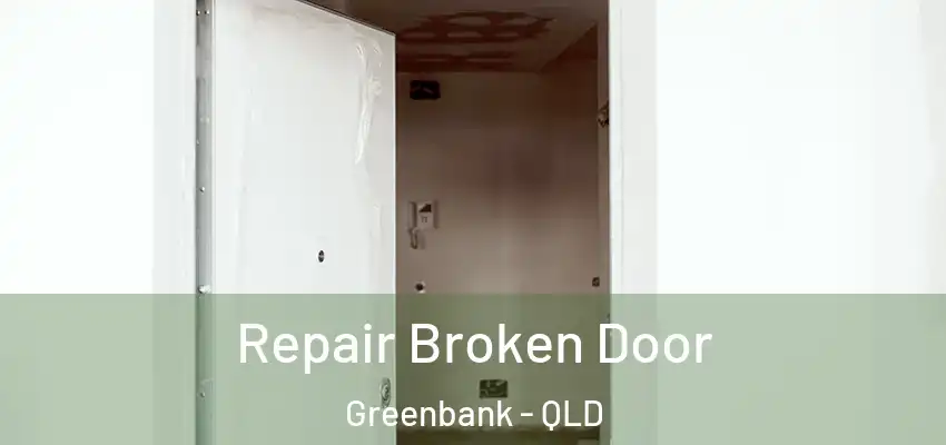 Repair Broken Door Greenbank - QLD