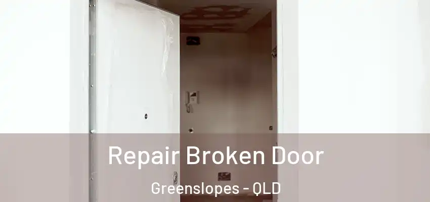 Repair Broken Door Greenslopes - QLD