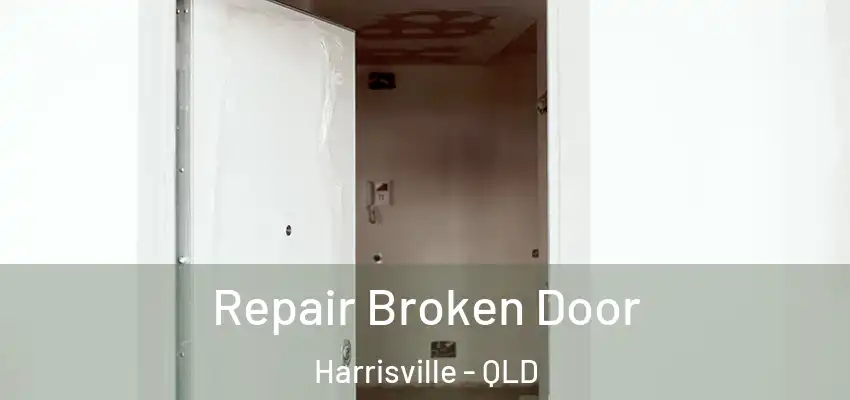 Repair Broken Door Harrisville - QLD
