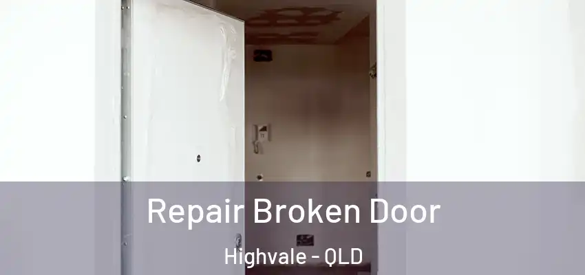 Repair Broken Door Highvale - QLD