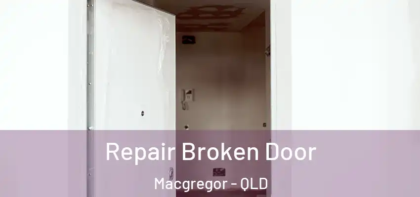  Repair Broken Door Macgregor - QLD