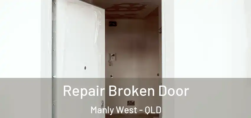 Repair Broken Door Manly West - QLD