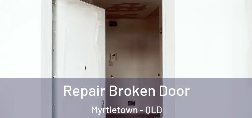  Repair Broken Door Myrtletown - QLD