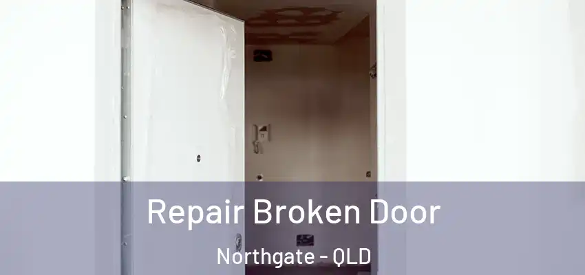  Repair Broken Door Northgate - QLD