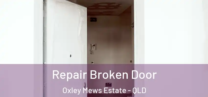  Repair Broken Door Oxley Mews Estate - QLD