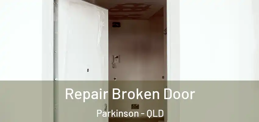 Repair Broken Door Parkinson - QLD
