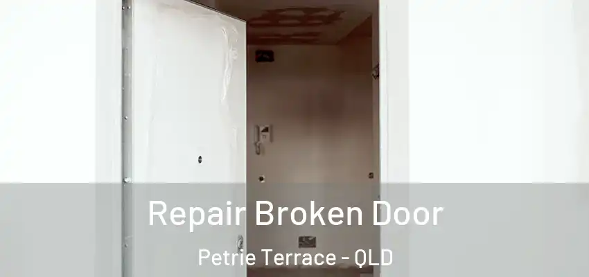 Repair Broken Door Petrie Terrace - QLD