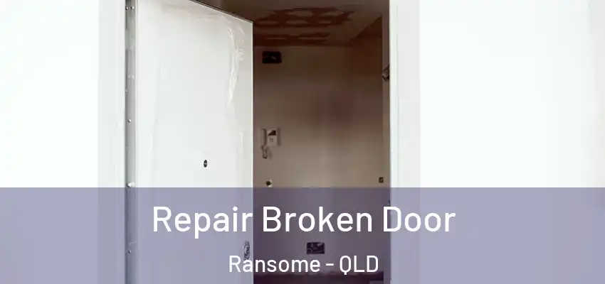  Repair Broken Door Ransome - QLD