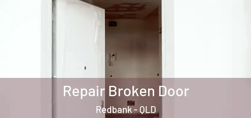  Repair Broken Door Redbank - QLD