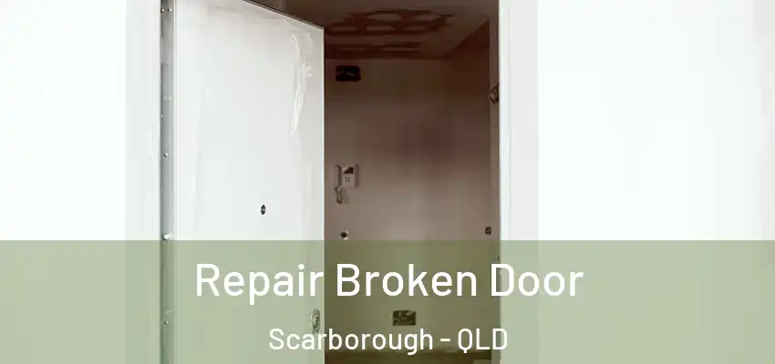  Repair Broken Door Scarborough - QLD