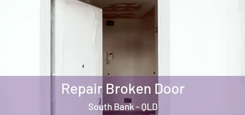 Repair Broken Door South Bank - QLD