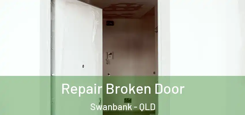  Repair Broken Door Swanbank - QLD